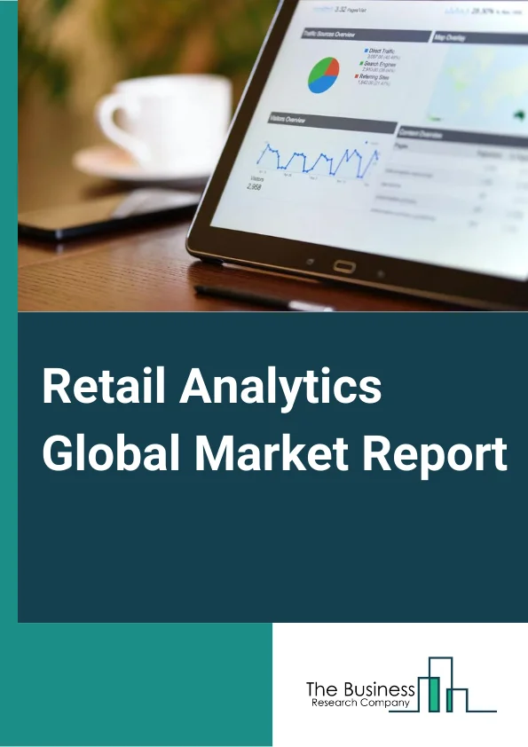 Retail Analytics Global Market Report 2024 – By Component( Solutions, Services), By Function( Customer Management, Merchandising, Store Operations, Supply Chain, Strategy And Planning), By Deployment Model( On-Premise, Cloud), By End User( Offline, Online) – Market Size, Trends, And Global Forecast 2024-2033