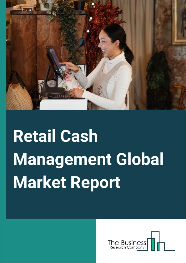 Retail Cash Management Global Market Report 2024 – By Component (Solution, Service), By Deployment Mode (On-Premise, Cloud), By Enterprise Size (Large Enterprises, Small And Medium-Sized Enterprises), By Application (Balance And Transaction Reporting, Cash Flow Forecasting, Corporate Liquidity Management, Payables And Receivables, Other Applications) – Market Size, Trends, And Global Forecast 2024-2033