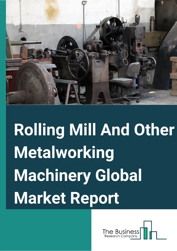 Rolling Mill And Other Metalworking Machinery Global Market Report 2023 – By Type (Wire Drawing and Fabricating Machinery, Coil Winding and Cutting Machinery, Rolling Mill Machines, Other Rolling Mill And Other Metalworking Machinery), By Capacity (Small, Medium, Large), By Application (Metal Manufacturing, Machinery and Equipment, Automotive, Other Applications) – Market Size, Trends, And Global Forecast 2023-2032