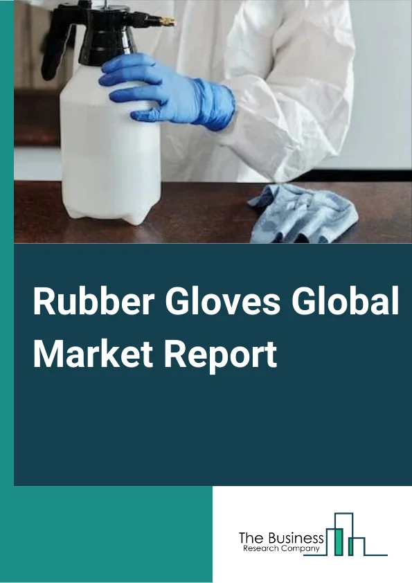 Rubber Gloves Global Market Report 2024 – By Type (Powdered, Powder Free), By Material (Natural Rubber/Latex, Nitrile, Neoprene, Other Materials), By Product (Disposable, Durable), By Distribution Channel (Online, Physical), By End-User (Medical And Healthcare, Automotive, Oil And Gas, Food And Beverage, Metal And Machinery, Chemical And Petrochemical, Pharmaceutical, Cleanroom, Other End-User) – Market Size, Trends, And Global Forecast 2024-2033