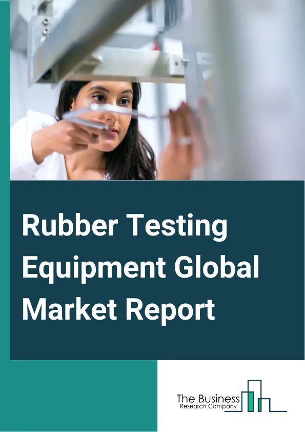 Rubber Testing Equipment Global Market Report 2024 – By Product Type (Rubber Process Analyzer, Moving Die Rheometer, Mooney Viscometer, Other Products), By Type Of Testing (Density Testing, Viscosity Testing, Hardness Testing, Flex Testing, Other Types Of Testing), By Frequency Range (Less than 1 Hz, 1 to 4 Hz, More than 4 Hz), By End-User (Density Testing, Viscosity Testing, Hardness Testing, Flex Testing, Other Types Of Testing) – Market Size, Trends, And Global Forecast 2024-2033