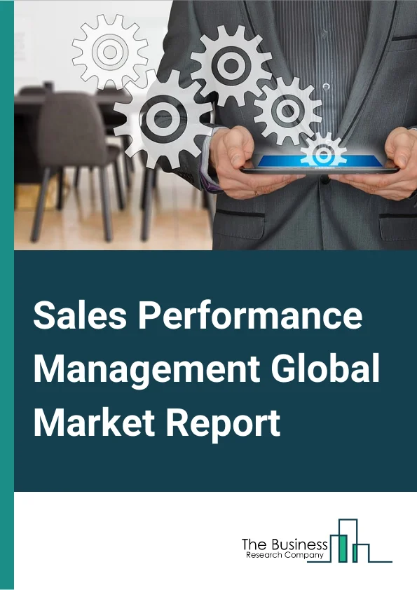 Sales Performance Management Global Market Report 2024 – By Component (Solutions, Services), By Organization (Large Enterprises, Small and Medium-sized Enterprises (SMEs)), By Deployment (On-premises, Cloud), By Vertical (BFSI, Telecommunications, Manufacturing, Energy and Utilities, Consumer Goods and Retail, Healthcare and Pharmaceuticals, Other Verticals) – Market Size, Trends, And Global Forecast 2024-2033