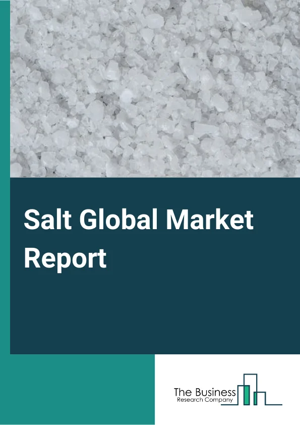 Salt Global Market Report 2024 – By Type (Rock Salt, Salt In Brine, Solar Salt, and Vacuum Pan Salt), By Mining Type (Underground Mining, Surface Mining) – Market Size, Trends, And Global Forecast 2024-2033