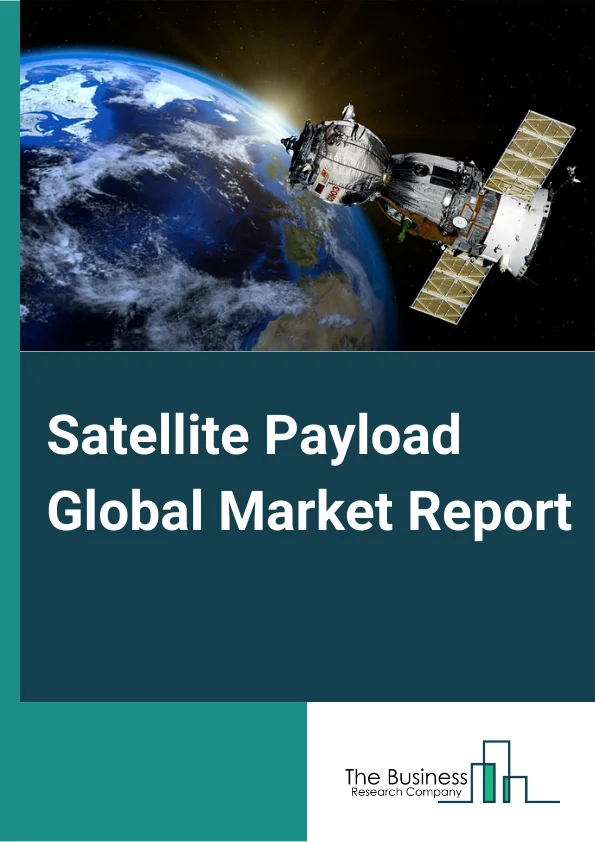 Satellite Payload Global Market Report 2023 – By Payload Type (Communication, Imagery, Navigation, Other Payload Types), Orbit Type (LEO (Low Earth Orbit), GEO (Geosynchronous Earth Orbit), MEO (Medium Earth Orbit)), By Vehicle Type (Small, Medium, Heavy), By End-User (Commercial, Government And Defense, Dual Users) – Market Size, Trends, And Global Forecast 2023-2032
