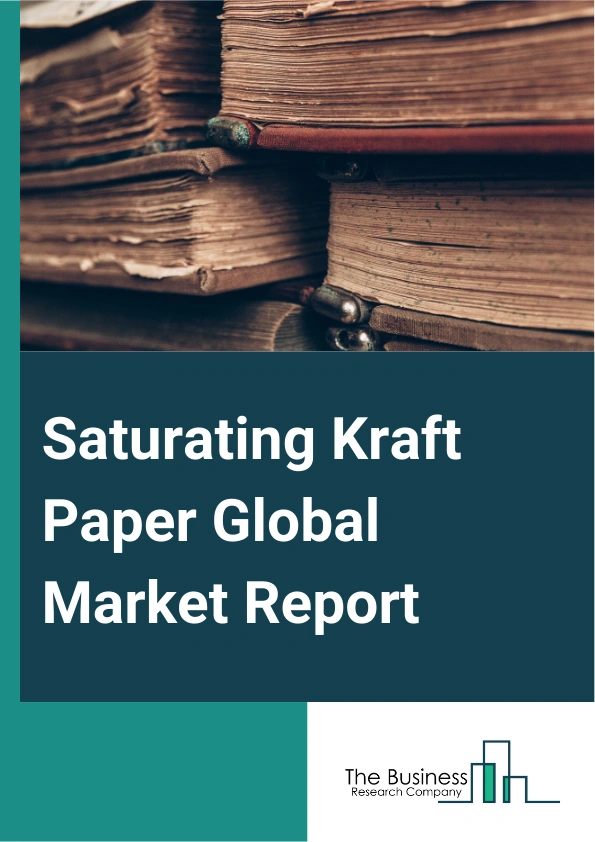 Saturating Kraft Paper Global Market Report 2024 – By Paper Grade (Bleached, Unbleached), By Weight (Less Than 50 GSM, 50-100 GSM, 101-200 GSM, More Than 200 GSM), By Application (Flooring, Shelving, Partition, Countertops, Panels, Other Applications), By End-User (Industrial, Residential) – Market Size, Trends, And Global Forecast 2024-2033