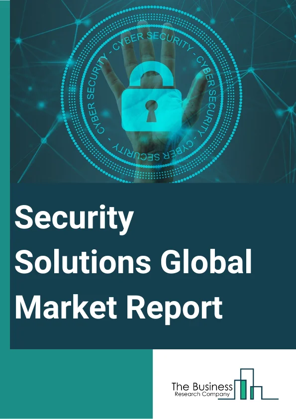 Security Solutions Global Market Report 2024 – By Type (Product, Services, Other Types), By Application (Data Security And Privacy, Physical Security, Network And Cybersecurity, Application Security), By End Use (Commercial, Residential, Government, Healthcare, Other End-Users) – Market Size, Trends, And Global Forecast 2024-2033