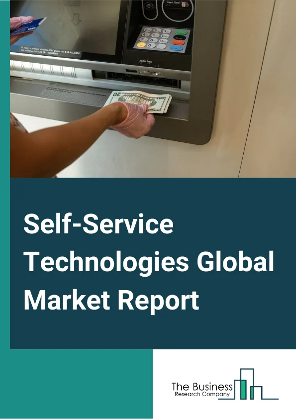 Self-Service Technologies Market Trends, Share Analysis And