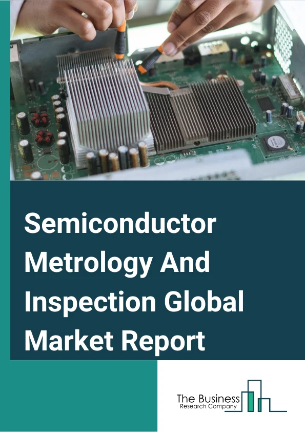 Semiconductor Metrology And Inspection Global Market Report 2024 – By Type( Optical, E-Beam), By Lithography Metrology( Overlay, Dimension Equipment, Mask Inspection And Metrology), By Application( Lithography Metrology, Wafer Inspection, Thin Film Metrology) – Market Size, Trends, And Global Forecast 2024-2033