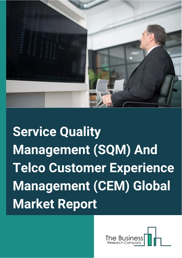 Service Quality Management SQM And Telco Customer Experience Management CEM