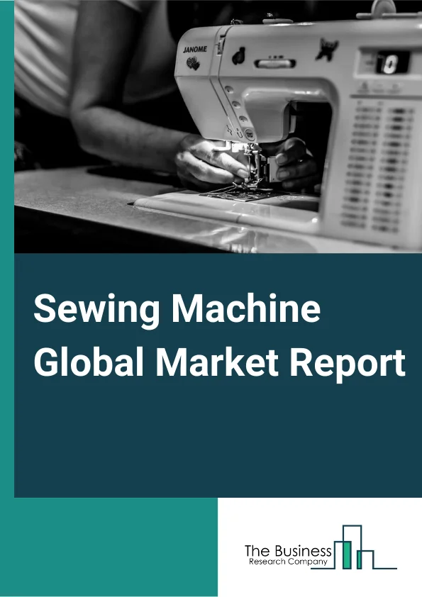 Sewing Machine Global Market Report 2024 – By Type (Mechanical, Electronic, Automated, Embroidery, Overlock, Others), By Distribution Channel (Online, Offline), By Application (Apparel, Shoes, Bags), By End-Users (Household, Commercial, Industrial) – Market Size, Trends, And Global Forecast 2024-2033