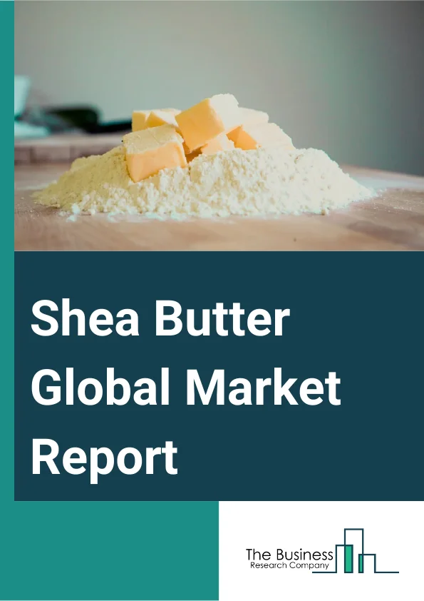Shea Butter Global Market Report 2023