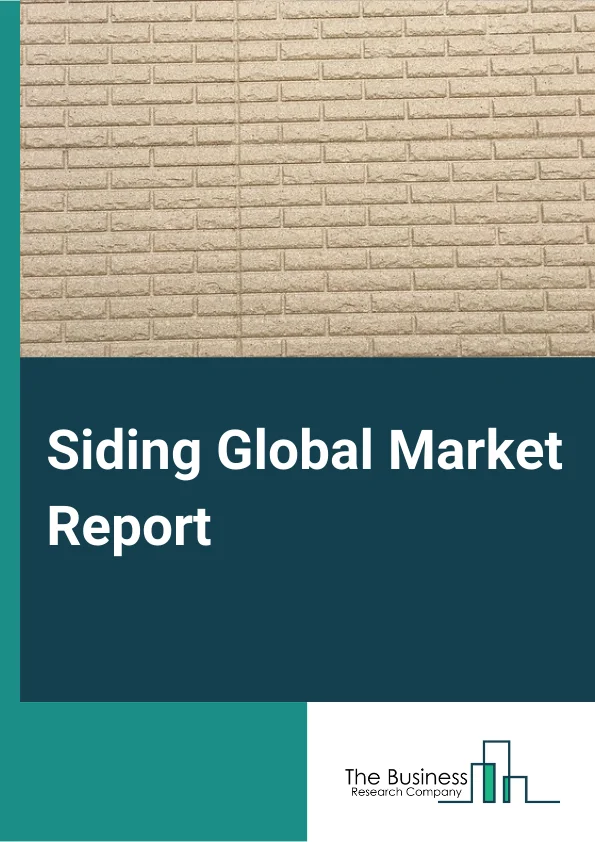 Siding Global Market Report 2023 – By Material (Fiber Cement, Vinyl, Metal, Stucco, Concrete And Stone, Brick, Wood, Other Materials), By End User (Residential, Non Residential, Healthcare, Education, Hospitality, Retail, Offices, Other End Users), By Application (New Construction, Repair And Maintenance) – Market Size, Trends, And Global Forecast 2023-2032