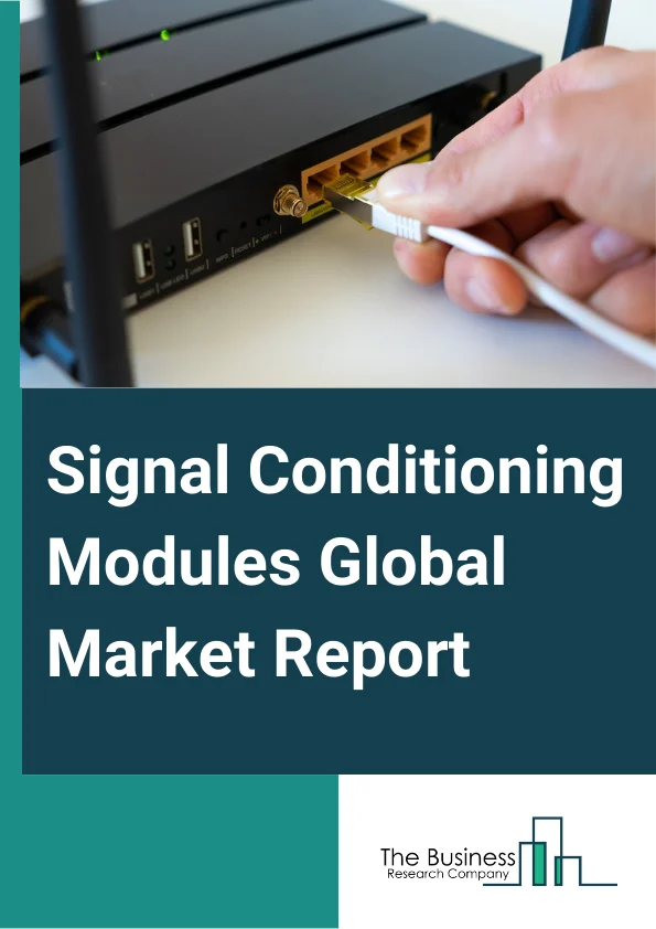 Signal Conditioning Modules Global Market Report 2024 – By Type (Temperature Input, Process Input, Frequency Input, LVDT (Linear Variable Differential Transformer) Or RVDT (Rotary Variable Differential Transformer)), By Factor (Din-Rail Or Rack-Mounted Modules, Standalone Or Modular Modules), By Application (Data Acquisition, Process Control, Other Applications), By End-User (Oil And Gas, Energy And Power, Chemical Processing, Food And Beverage, Metal And Mining, Water And Wastewater, Aerospace And Defense) – Market Size, Trends, And Global Forecast 2024-2033