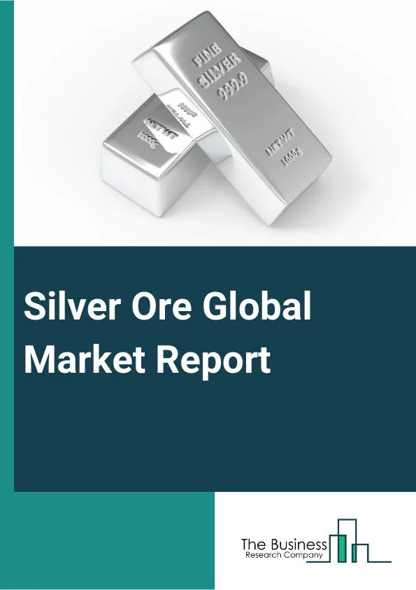 Global Silver Ore Market Report 2024