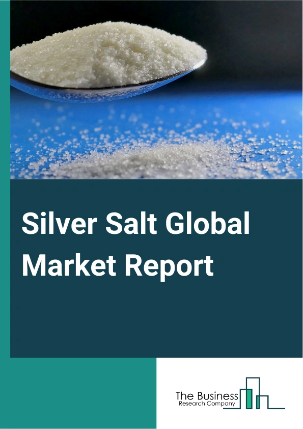 Silver Salt Global Market Report 2024 – By Type (Silver Chloride, Silver Bromide, Silver Iodide, Silver Fluoride, Silver Nitrate, Other Types), By Form (Powder, Liquid, Granular, Other Forms), By Application (Photographic Film And Paper, Chemical Manufacturing, Medical and Medical Devices, Oher Applications) – Market Size, Trends, And Global Forecast 2024-2033