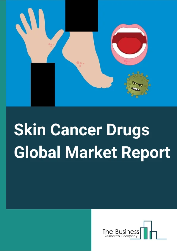Skin Cancer Drugs Global Market Report 2023 – By Type (Actinic Keratoses (AK), Basal cell carcinoma (BCC), Squamous cell carcinoma (SCC), Melanoma), By Drug Class (Chemotherapy, Immunotherapy, Targeted Agents & Other Drugs), By End Users (Chemotherapy, Immunotherapy, Targeted Agents & Other Drugs) – Market Size, Trends, And Global Forecast 2023-2032 