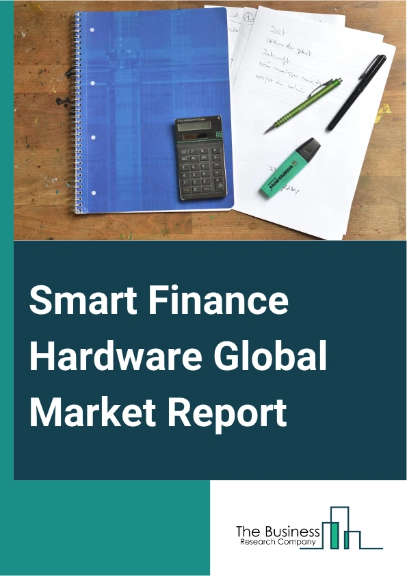 Smart Finance Hardware Global Market Report 2024 – By Product (Modules, Sensors, Other Products), By Technologies (Artificial Intelligence, Machine Learning, Robotic Process Automation), By End User (Bank And Financial Institutions, Independent ATM Deployer) – Market Size, Trends, And Global Forecast 2024-2033