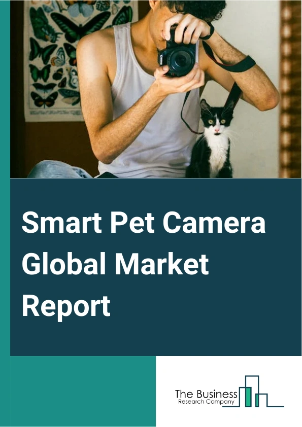 Smart Pet Camera Global Market Report 2024 – By Product Type (One Way Video Functionality, Two Way Video And Audio Functionality), By Price Range (Low, Medium, Premium), By Distribution Channel (Offline, Online), By Application Type (Communication, Monitoring, Treat-Dispersing, Remote Training, Video And Photo Capture, Real-Time Bark Alert) – Market Size, Trends, And Global Forecast 2024-2033
