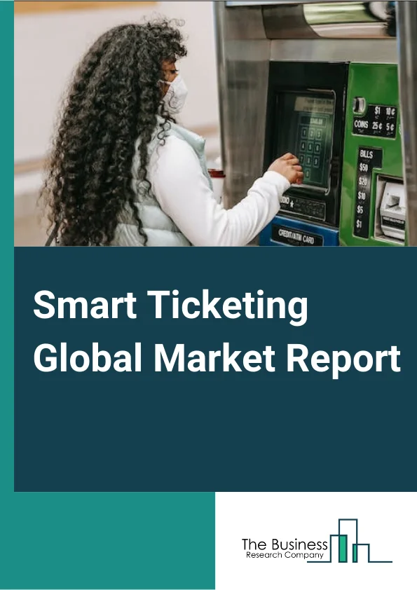 Smart Ticketing Global Market Report 2024 – By Product (Ticket Machine, E-Ticket, E-Kiosk, Request Tracker), By Component (Hardware, Software), By System (Open Payment System, Smart Card, Near-Field Communication), By Organization Size (SMEs, Large Enterprises), By Application (Railways, Airways, Roadways, Sports And Entertainment) – Market Size, Trends, And Global Forecast 2024-2033