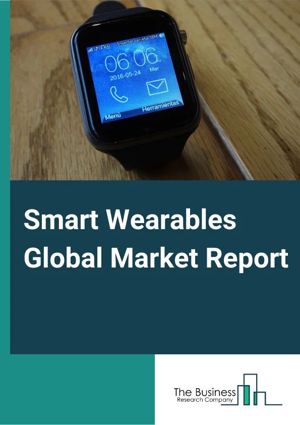 Smart Wearables Global Market Report 2024 – By Device Type (Smart Watches, Smart Glasses, Fitness & Wellness Devices, Smart Clothing, Others), By Technology (Memory And Storage Technology, Speech And Pattern Recognition Technology, Communication And Networking Technology, Computing Technology, Sensing Technology, Display Technology), By Application (Healthcare, Consumer Smart Wearables, Defense, Fitness And Sports, And Enterprise And Industrial Applications) – Market Size, Trends, And Global Forecast 2024-2033