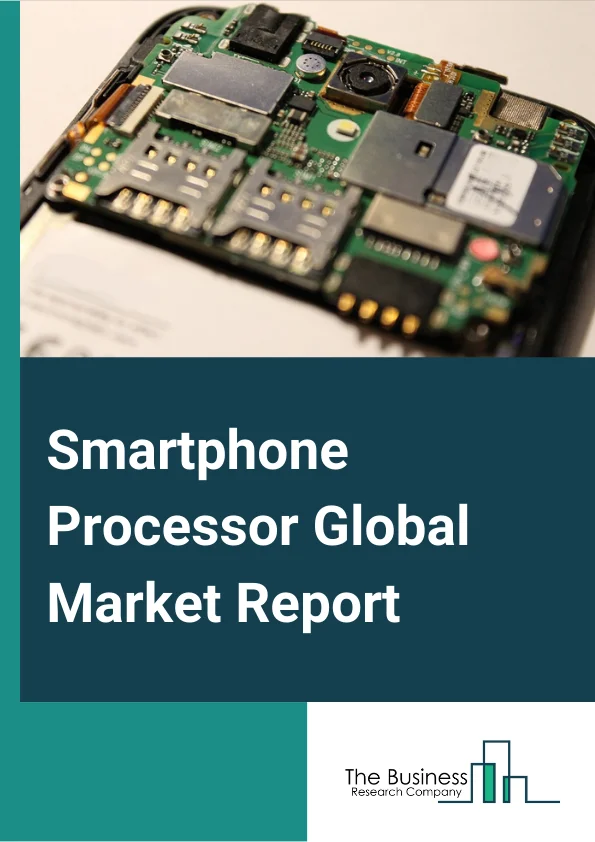 Smartphone Processor Global Market Report 2024 – By Core Type (Dual Core, Quad Core, Hexa Core, Octa Core, Other Core Types), By Technology (System-on-chip, System-in-package, Multi-chip Module, Other Technologies), By Operating System (Android, iOS, Other Operating Systems) – Market Size, Trends, And Global Forecast 2024-2033