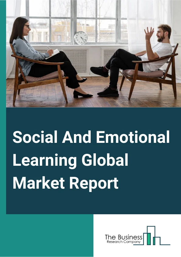 Social And Emotional Learning Global Market Report 2023