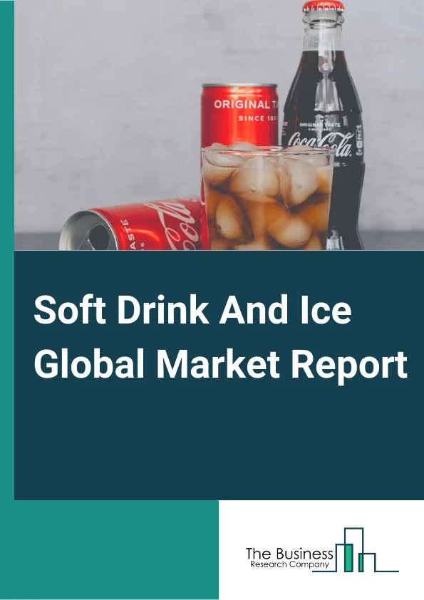 Soft Drink And Ice Market Trends, Key Major Players, Growth Rate 2033