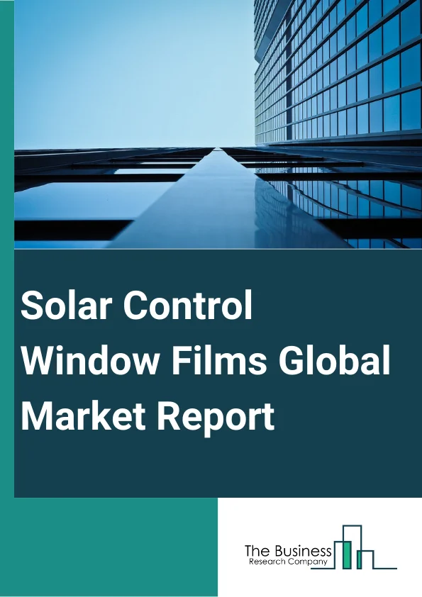 Solar Control Window Films Global Market Report 2024 – By Product (Clear, Dyed, Vacuum Coated, High Performance Films, Other Products), By Absorber Type (Organic, Inorganic Or Ceramic, Metallic), By Application (Construction, Automotive, Marine, Graphics Or Decorative, Other Applications) – Market Size, Trends, And Global Forecast 2024-2033