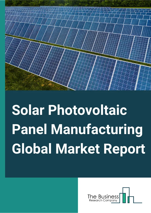 Solar Photovoltaic Panel Manufacturing Market Report.webp