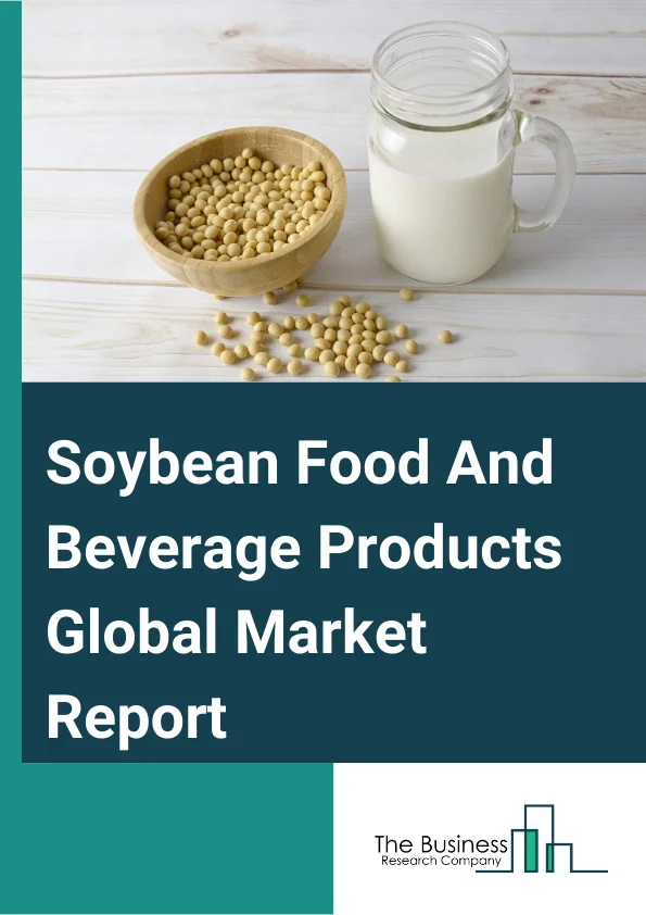 Soybean Food And Beverage Products Global Market Report 2024 – By Type (Soybean Food Products, Soybean Additives/Ingredients, Soybean Oil), By Source (Genetically Modified (GM), Non-Genetically Modified (Non-GM) /Genetically Engineered (GM)), By Distribution Channel (Supermarkets, Hypermarkets, Specialty Stores, Online Retailers, Convenience Stores, Departmental Stores, Other Distribution Channels), By Applications (Bakery And Confectionery, Animal Feed, Dairy Products, Functional Food And Supplements, Meat Products, Infant Foods, Other Applications) – Market Size, Trends, And Global Forecast 2024-2033