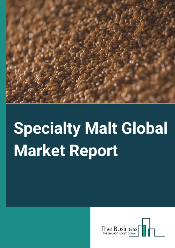Specialty Malt Global Market Report 2024 – By Product( Caramelized Malt, Roasted Malt, Other Products), By Source( Barley, Rye, Wheat), By Form( Dry Specialty Malts, Liquid Specialty Malts), By Application( Dairy and Frozen Products, Bakery and Confectionery, Alcoholic Beverages, Non-alcoholic Beverages, Other Applications) – Market Size, Trends, And Global Forecast 2024-2033