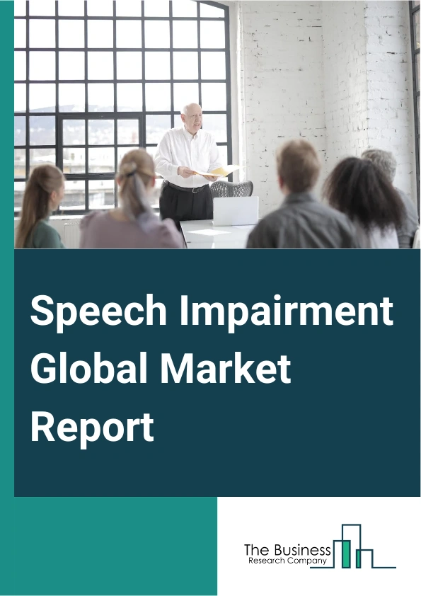 Speech Impairment Global Market Report 2024 – By Type (Speech Disorder, Language Disorder, Apraxia, Autism Spectrum Disorder (ASD), Other Types), By Age (Pediatrics, Adults, Elderly), By End-User (Specialty Clinics, Rehabilitation Centers, Speech Therapy Centers, Bilingual Classes, Hospitals, Community Health Centers) – Market Size, Trends, And Global Forecast 2024-2033