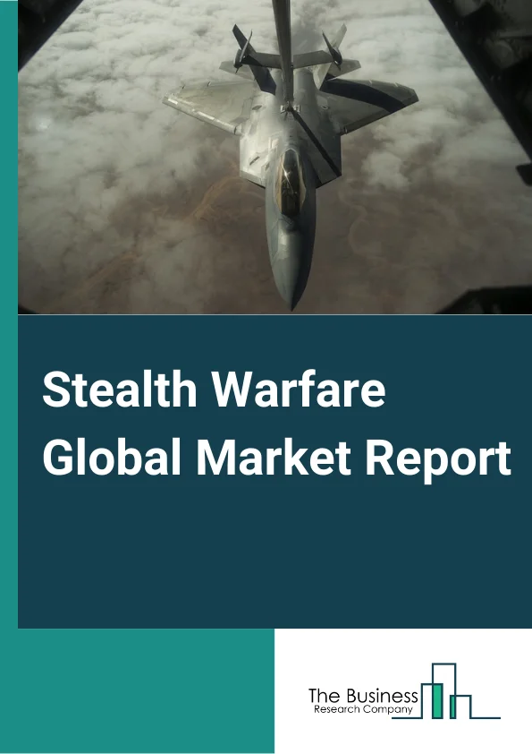 Stealth Warfare Global Market Report 2024 – By Equipment (Radar, Infrared Search And Track (IRST) System, Acoustic Signature), By Material (Non-Metallic Airframe, Radar Absorbing Material), By Application (Air Force, Navy, Army) – Market Size, Trends, And Global Forecast 2024-2033