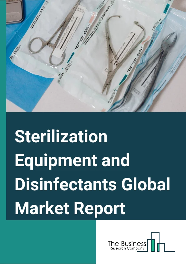 Sterilization Equipment and Disinfectants Global Market Report 2024 – By Product Type (Sterilization Equipment, Disinfectants), By Method (Physical Method, Chemical Method, Mechanical Method), By End Use (Hospitals And Clinics, Clinical Laboratories, Pharmaceutical Companies, Other Industries, Non-Industrial Use) – Market Size, Trends, And Global Forecast 2024-2033
