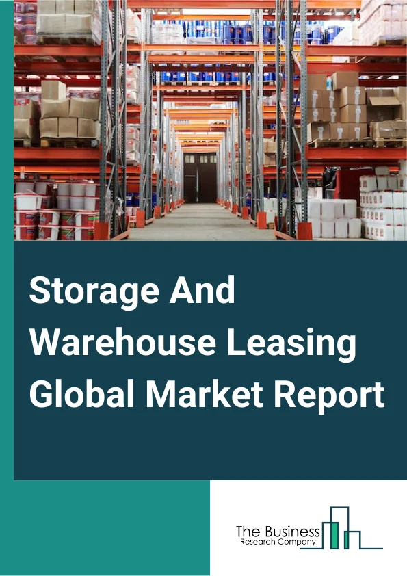 Storage And Warehouse Leasing Global Market Report 2023