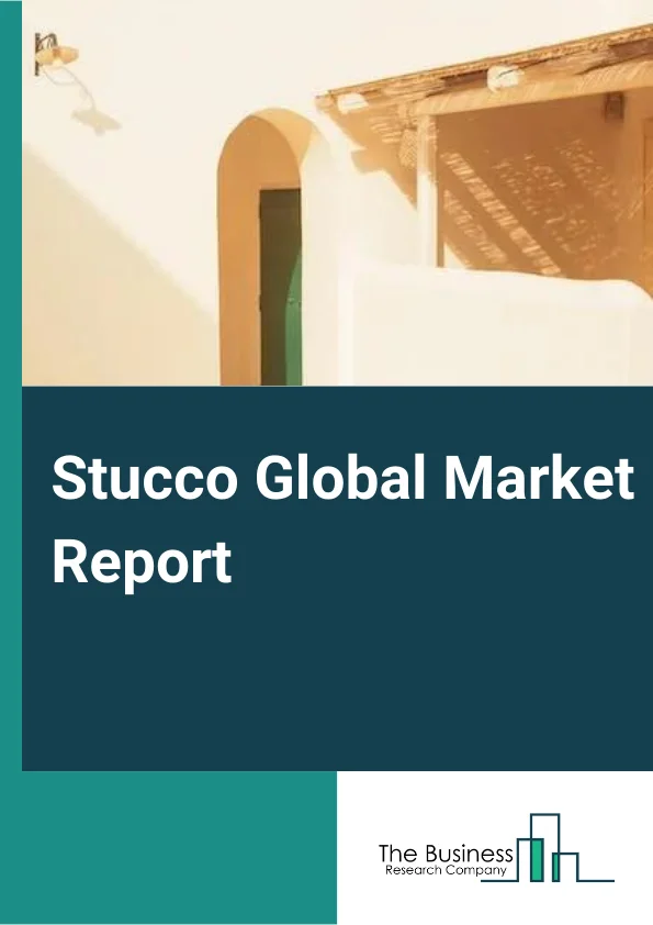Stucco Global Market Report 2024 – By Type (Traditional, Insulated), By Base (Concrete, Masonry, Tile, Other Bases), By Material (Cement, Aggregates, Admixture, Plasticizers, Reinforcement, Bonding Agent, Other Materials), By Application (Residential, Non Residential) – Market Size, Trends, And Global Forecast 2024-2033