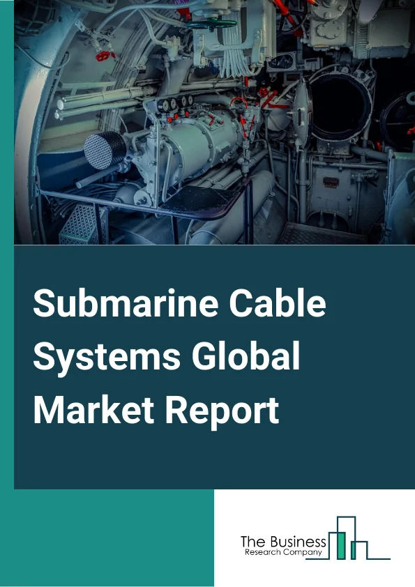 Submarine cable systems Global Market Report 2023 – By Component (Wet Plant Products, Dry Plant Products), By Type (Multicore, Single Core), By Voltage (High Voltage, Medium Voltage), By Application (Communication Cables, Power Cables), By End User (Offshore Wind Power Generation, Inter-Country and Island Connection, Offshore Oil and Gas) – Market Size, Trends, And Global Forecast 2023-2032