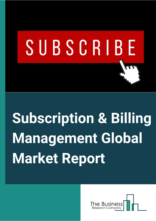 Subscription & Billing Management Global Market Report 2024 – By Payment (Fixed, Variable), By Component (Software, Services), By Deployment Type (Cloud, On-Premises), By Organization Size (Small And Medium Enterprises (SMEs), Large Enterprises), By Industry (Aerospace And Defense, Automotive And Transportation, Banking, Financial Services And Insurance, Building, Construction And Real Estate, Consumer Goods And Retail, Education, Energy And Utilities, Government And Public Sector, Healthcare And Life Sciences, Information Technology, Media And Entertainment, Telecommunication, Travel And Hospitality) – Market Size, Trends, And Global Forecast 2024-2033