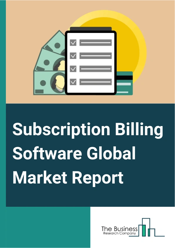 Subscription Billing Software Global Market Report 2024 – By Type (Cloud Based, On-Premise), By Functionality (Billing And Invoicing, Revenue Management, Subscription Management, Payment Management, Financial Reporting, Other Functionalities), By Application (Large Enterprises, Small And Medium Enterprises (SMEs)), By Vertical (Information Technology And Telecommunication, Banking Financial Services And Insurance, Healthcare, Retail, Media And Entertainment, Other Verticals) – Market Size, Trends, And Global Forecast 2024-2033