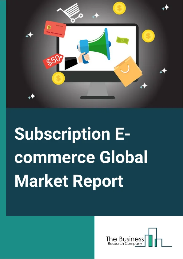 Subscription E-commerce Global Market Report 2024 – By Types of Subscriptions (Service Subscription, Subscription Box, Digital Content Subscription, Other Subscriptions), By Payment Mode (Online, By End Users (Women, Kids), By Application (Beauty and Personal Care, Food and Beverage, Clothing and Fashion, Entertainment, Health and Fitness, Other Applications) – Market Size, Trends, And Global Forecast 2024-2033