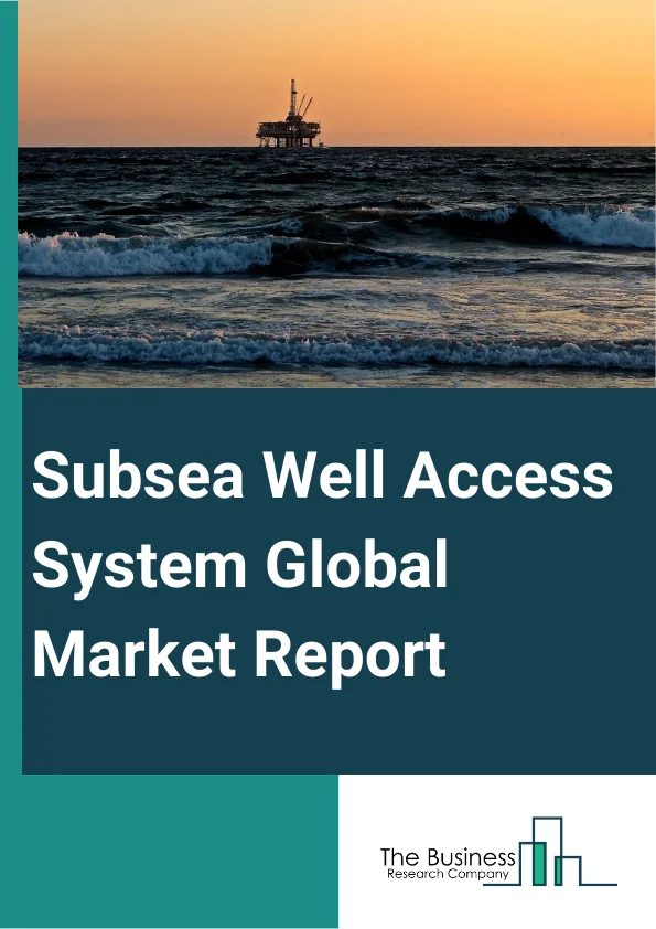 Subsea Well Access System Global Market Report 2024 – By Type (Subsea Production System, Subsea Processing System), By Technology (Rig Based, Rig Less), By Location (Shallow Water, Deepwater, Ultra-Deepwater), By End-User (Offshore, Onshore) – Market Size, Trends, And Global Forecast 2024-2033