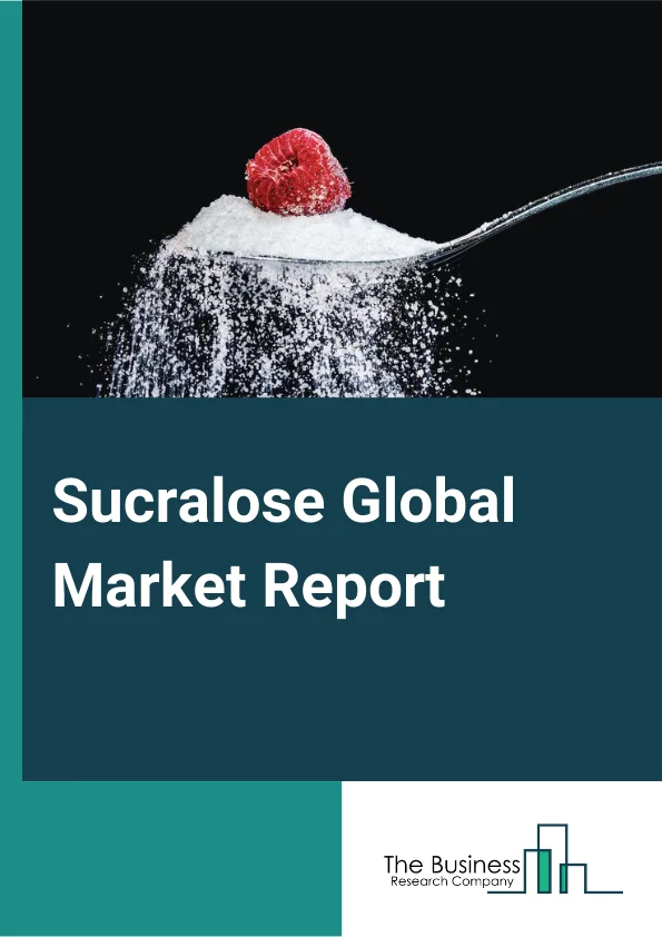 Sucralose Market Size, Share Analysis, Top Trends And Outlook By 2033