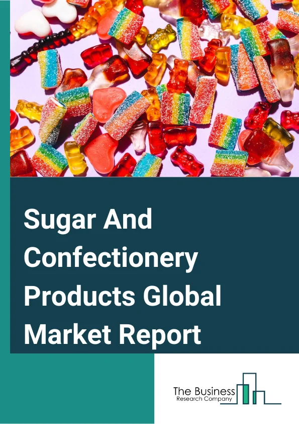 Global Sugar And Confectionery Products Market Report 2024