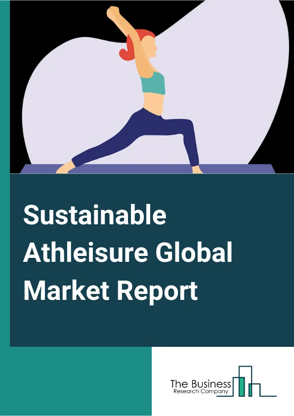 Sustainable Athleisure Global Market Report 2024 – By Type (Premium, Mass), By Gender (Women, Men), By Distribution Channel (Offline, Online) – Market Size, Trends, And Global Forecast 2024-2033
