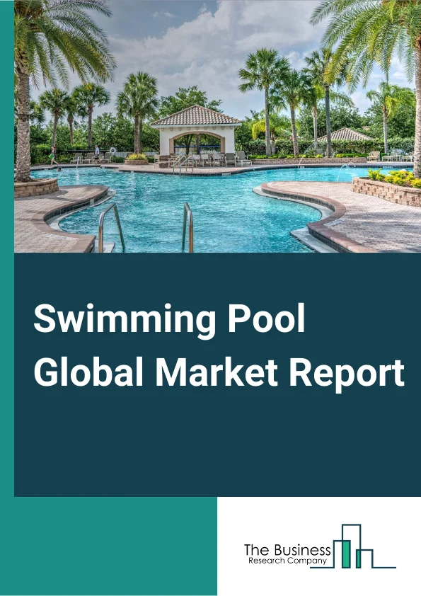 Swimming Pool Global Market Report 2024 – By Type (Competition Pool, Recreational Swimming Pool, Children's Swimming Pool, Private Swimming Pool, Relaxation Pool), By Material (Fiberglass, Metal, Plastic), By Grade (Ordinary Swimming Pool, Eated Swimming Pool), By Construction (On Or Above Ground, In - Ground), By End User (Residential, Commercial Swimming Pool, Public Swimming Pool) – Market Size, Trends, And Global Forecast 2024-2033