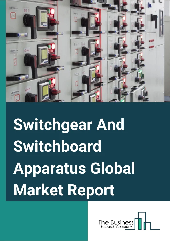 Switchgear And Switchboard Apparatus Global Market Report 2024 – By Product Type (Switchboard, Switchgear), By Application (Industry, Manufacture, Other Applications), By End-User (Residential, Commercial, Industrial) – Market Size, Trends, And Global Forecast 2024-2033
