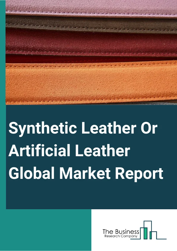 Synthetic Leather/Artificial Leather Global Market Report 2024 – By Type (Polyurethane (PU)-Based, Polyvinyl Chloride (PVC)-Based, Bio-Based), By Grade (High-Grade, Mid-Grade), By Application (Footwear, Furnishing, Automotive, Clothing, Bags, Purses And Wallets) – Market Size, Trends, And Global Forecast 2024-2033
