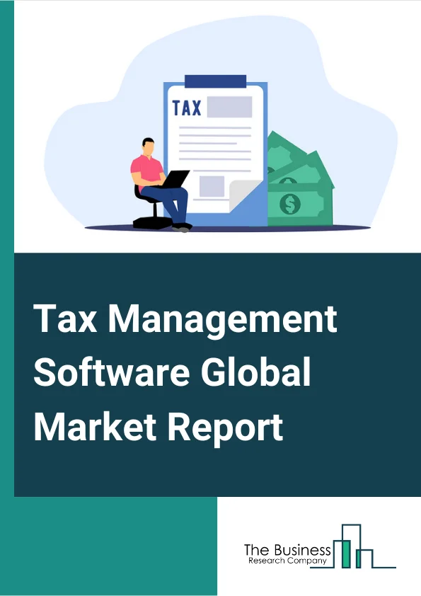 Tax Management Software Global Market Report 2023 – By Component (Software, Professional Services), By Tax Type (Direct Taxes, Indirect Taxes), By Deployment Mode (On Premises, Cloud), By Enterprise Size (Large Enterprises, Small and Medium Enterprises), By Vertical (BFSI, Healthcare, Retail, Manufacturing, Energy and Utilities, Other Verticals) – Market Size, Trends, And Global Forecast 2023-2032