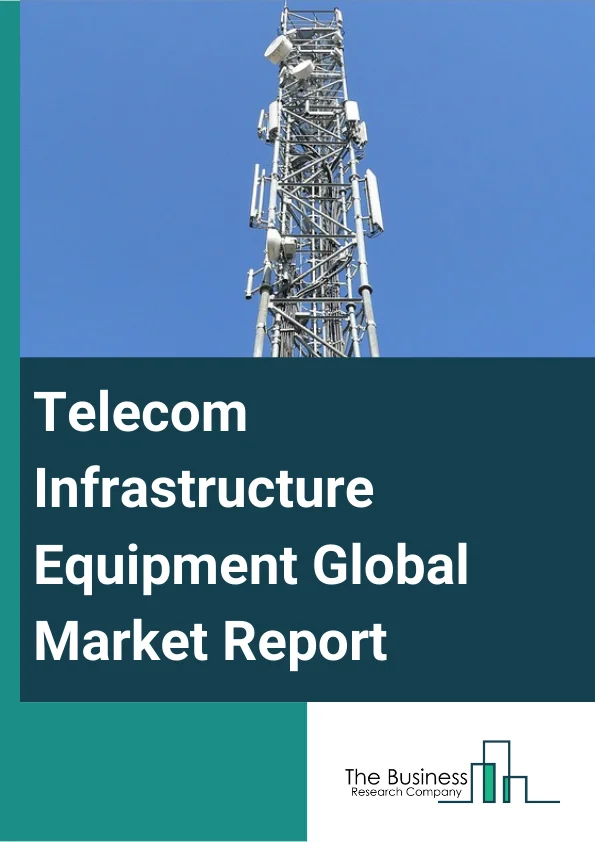 Global Telecom Infrastructure Equipment Market Report 2024