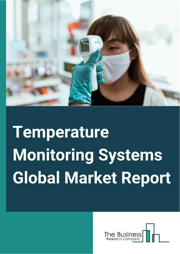 Temperature Monitoring Systems Global Market Report 2024 – By Product Type (Contact-Based Temperature Monitoring Systems, Non-Contact Based Temperature Monitoring System), By Application (Cold Storage Temperature Monitoring, Manufacturing Area Temperature Monitoring, Laboratory Temperature Monitoring, Hospital Room And Patient Temperature Monitoring, Home Care Temperature Monitoring, Green House Temperature Monitoring, Server Room Temperature Monitoring), By End-User (Hospitals And Clinics, Laboratories, Food And Beverage Industry, Pharmaceutical Industry, Chemical Industry, Other End-Users) – Market Size, Trends, And Global Forecast 2024-2033